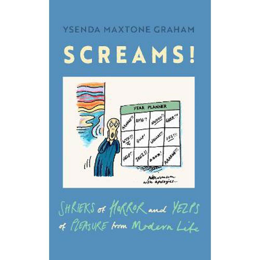 Screams: Shrieks of Horror and Yelps of Pleasure from Modern Life (Hardback) - Ysenda Maxtone Graham